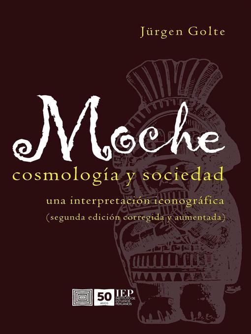 Title details for Moche. Cosmología y Sociedad by Jürgen Golte - Available